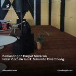 Pemasangan Karpet Hotel Cordela Inn R. Sukamto Palembang